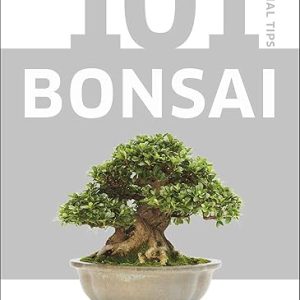 101 Essential Tips for Bonsai Care