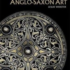 Anglo-Saxon Art: A Comprehensive History