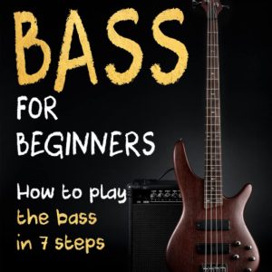 Bass For Beginners: Mastering in 7 Steps