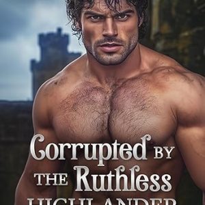 Corrupted by the Ruthless Highlander
