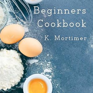 Easy Cooking for Beginners Cookbook