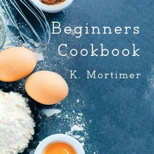Essential Beginners Cookbook for Simple Cooking