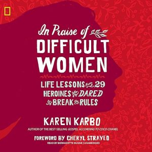 In Praise of Difficult Women: Life Lessons