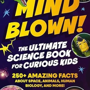 Mind Blown! Ultimate Science Book for Kids