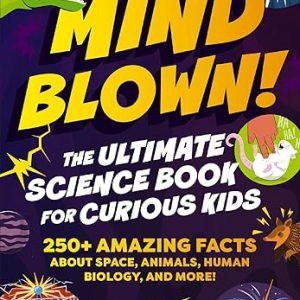 Mind Blown! Ultimate Science Book for Kids