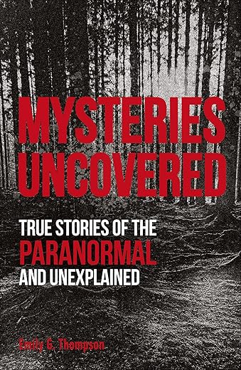 Real Paranormal Mysteries: True Stories...