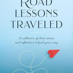 The Road Lessons Traveled: Travel-Inspired Reflections