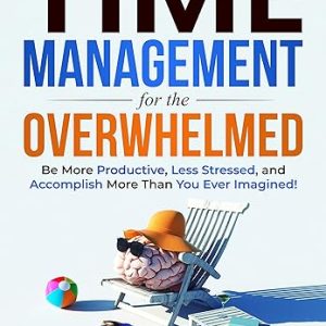Time Management for the Overwhelmed Book