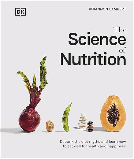 The Science of Nutrition: Eat Well for ...