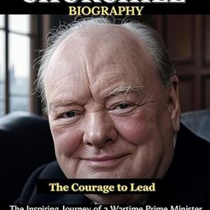 Winston Churchill Biography: A Journey of Courage
